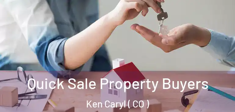 Quick Sale Property Buyers Ken Caryl ( CO )