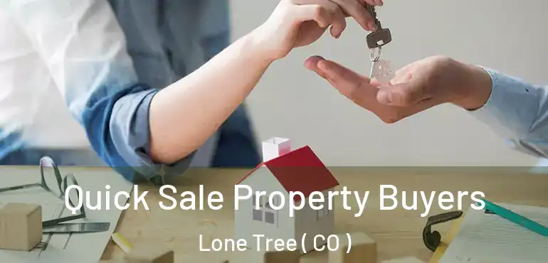Quick Sale Property Buyers Lone Tree ( CO )