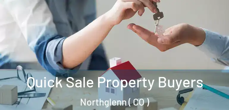 Quick Sale Property Buyers Northglenn ( CO )