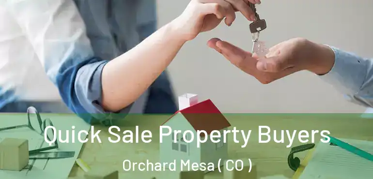 Quick Sale Property Buyers Orchard Mesa ( CO )