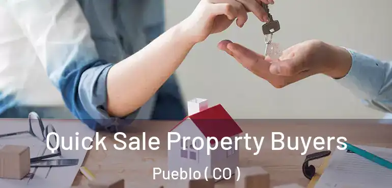 Quick Sale Property Buyers Pueblo ( CO )