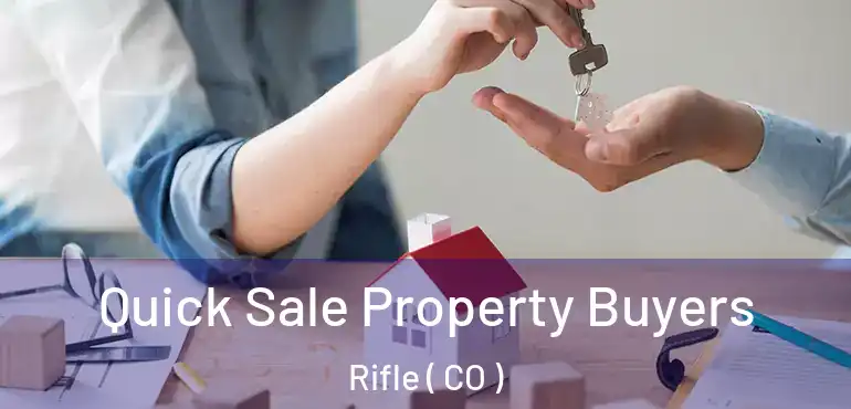 Quick Sale Property Buyers Rifle ( CO )