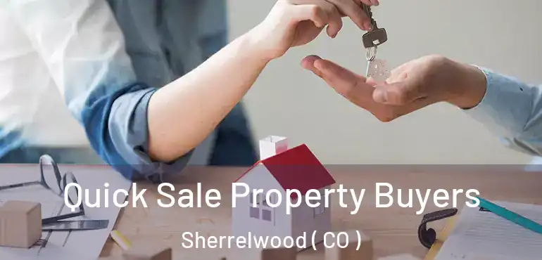 Quick Sale Property Buyers Sherrelwood ( CO )