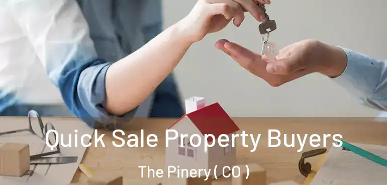 Quick Sale Property Buyers The Pinery ( CO )