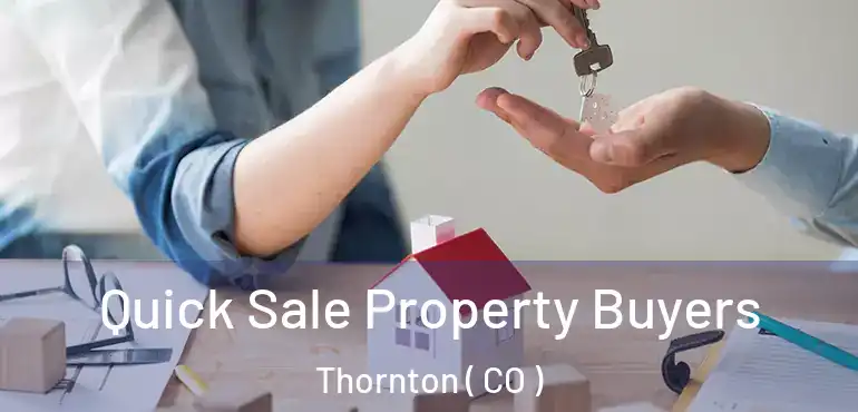 Quick Sale Property Buyers Thornton ( CO )