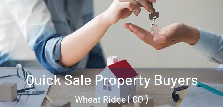 Quick Sale Property Buyers Wheat Ridge ( CO )