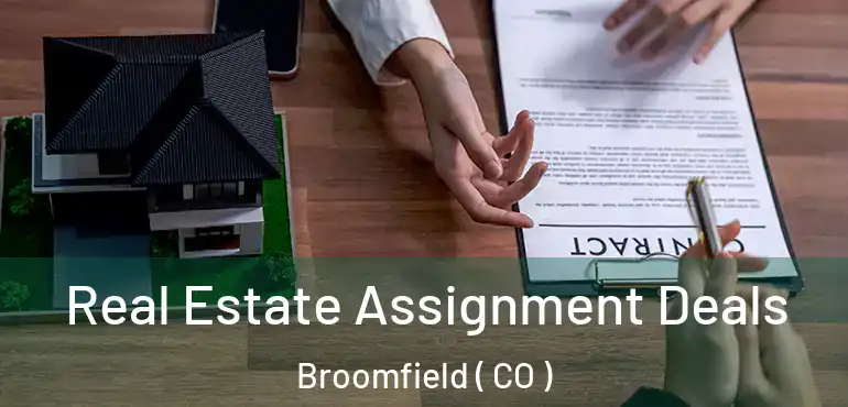 Real Estate Assignment Deals Broomfield ( CO )
