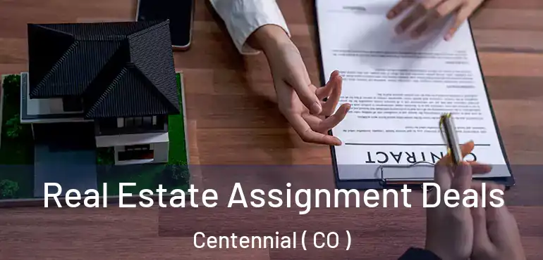 Real Estate Assignment Deals Centennial ( CO )