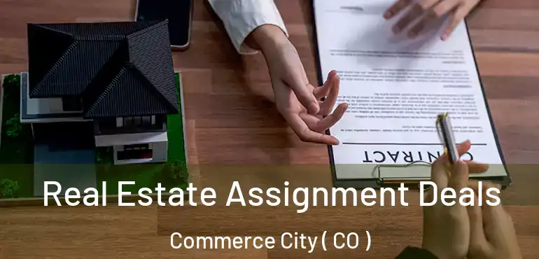 Real Estate Assignment Deals Commerce City ( CO )