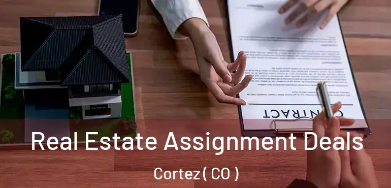 Real Estate Assignment Deals Cortez ( CO )