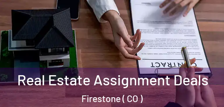 Real Estate Assignment Deals Firestone ( CO )