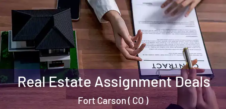 Real Estate Assignment Deals Fort Carson ( CO )
