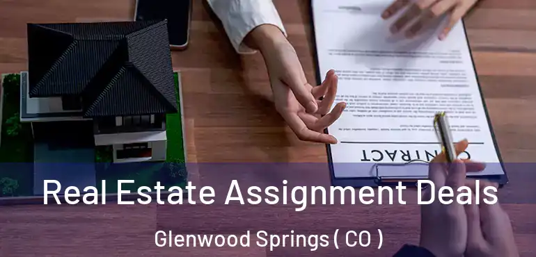 Real Estate Assignment Deals Glenwood Springs ( CO )