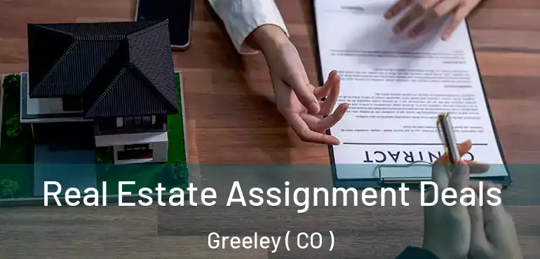 Real Estate Assignment Deals Greeley ( CO )