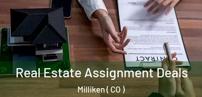 Real Estate Assignment Deals Milliken ( CO )