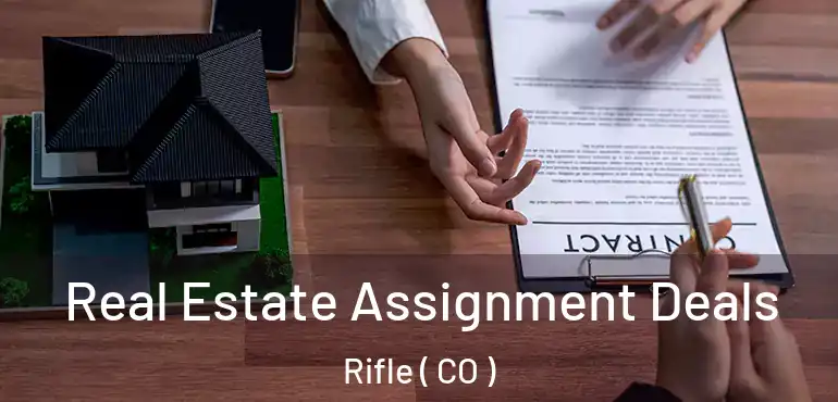 Real Estate Assignment Deals Rifle ( CO )