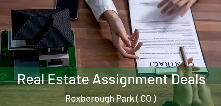 Real Estate Assignment Deals Roxborough Park ( CO )