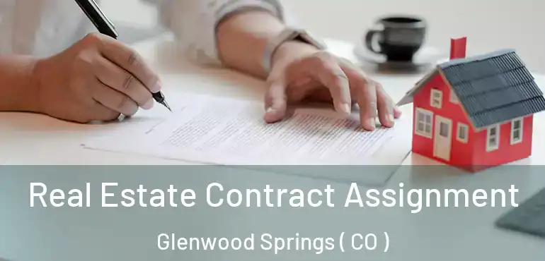 Real Estate Contract Assignment Glenwood Springs ( CO )