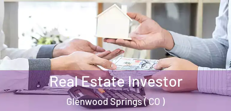 Real Estate Investor Glenwood Springs ( CO )