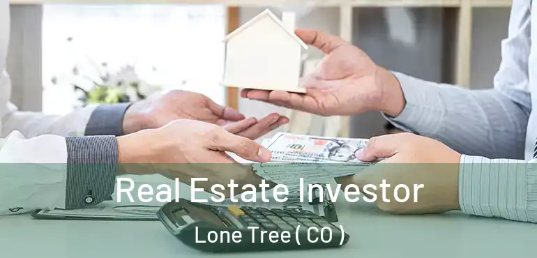 Real Estate Investor Lone Tree ( CO )