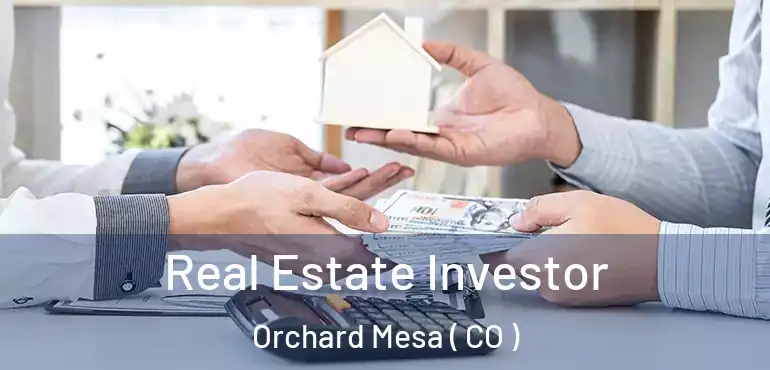 Real Estate Investor Orchard Mesa ( CO )