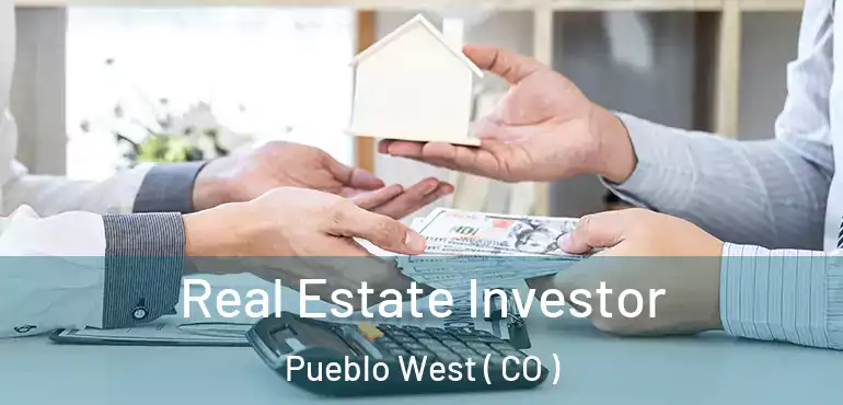 Real Estate Investor Pueblo West ( CO )
