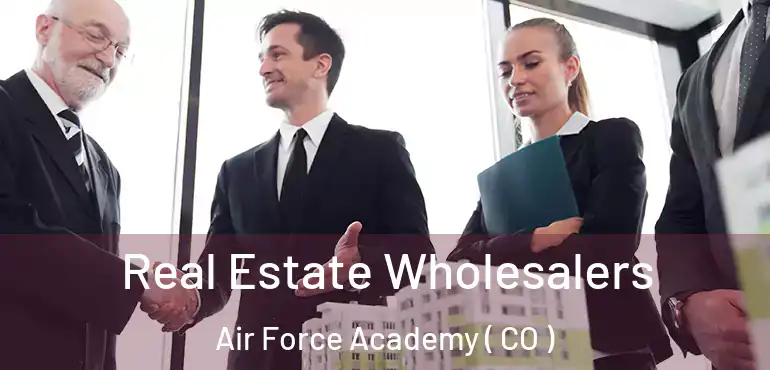Real Estate Wholesalers Air Force Academy ( CO )