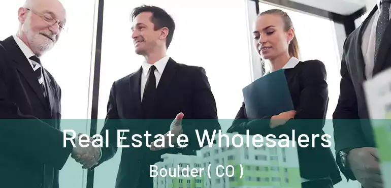 Real Estate Wholesalers Boulder ( CO )