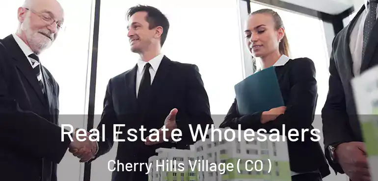 Real Estate Wholesalers Cherry Hills Village ( CO )