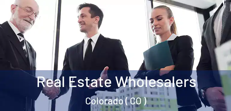 Real Estate Wholesalers Colorado ( CO )