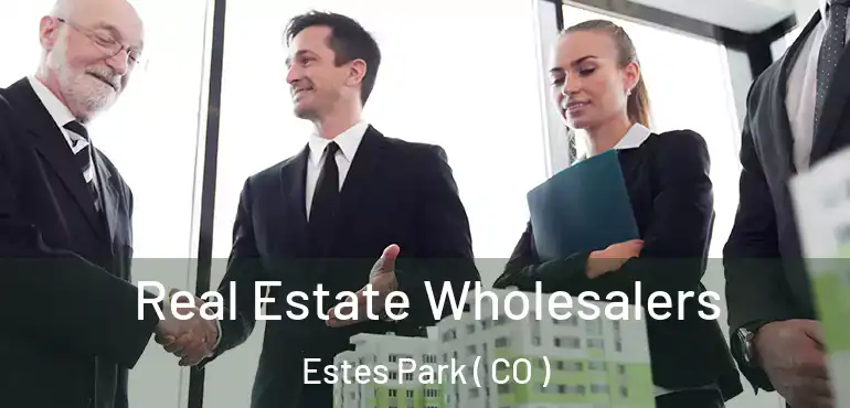 Real Estate Wholesalers Estes Park ( CO )