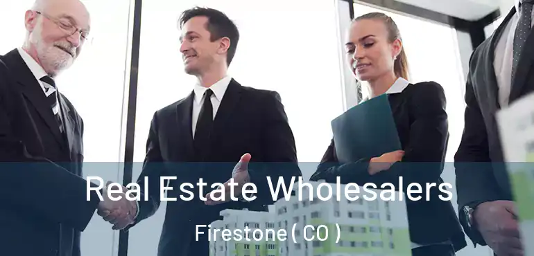 Real Estate Wholesalers Firestone ( CO )