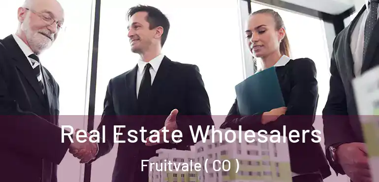Real Estate Wholesalers Fruitvale ( CO )