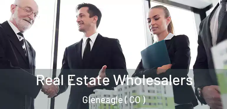 Real Estate Wholesalers Gleneagle ( CO )