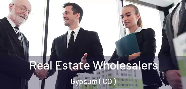 Real Estate Wholesalers Gypsum ( CO )