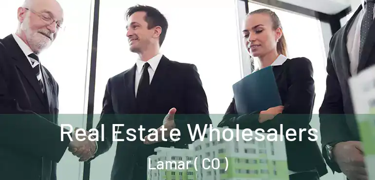 Real Estate Wholesalers Lamar ( CO )