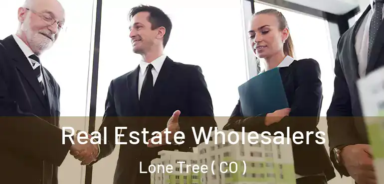 Real Estate Wholesalers Lone Tree ( CO )
