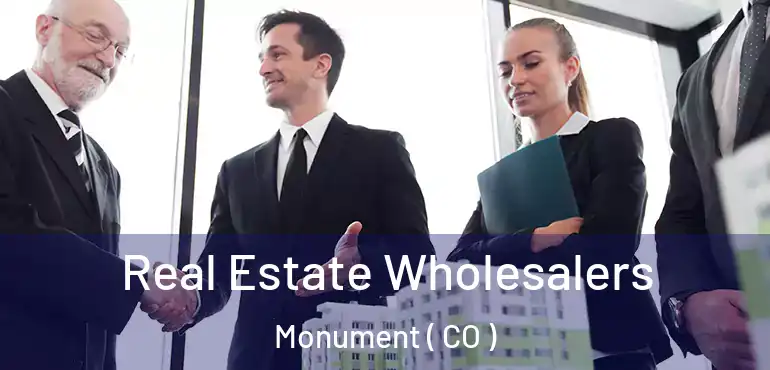 Real Estate Wholesalers Monument ( CO )