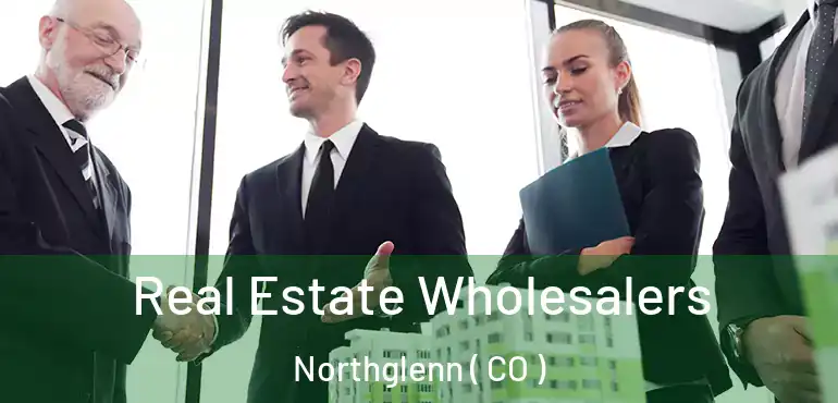 Real Estate Wholesalers Northglenn ( CO )