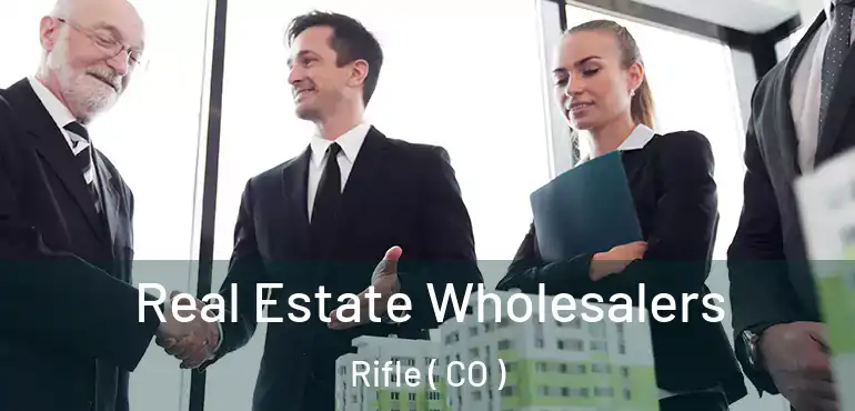 Real Estate Wholesalers Rifle ( CO )
