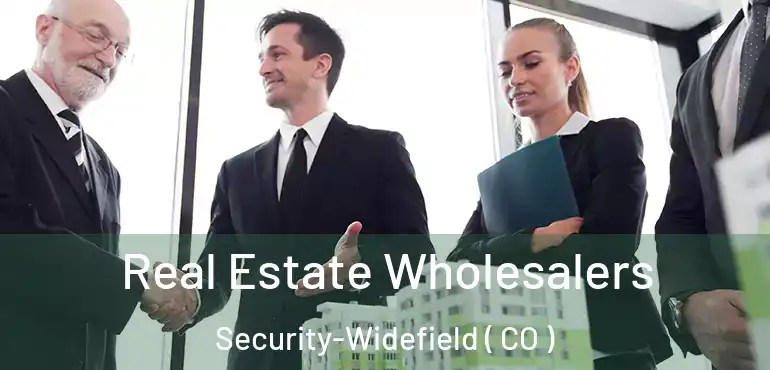Real Estate Wholesalers Security-Widefield ( CO )