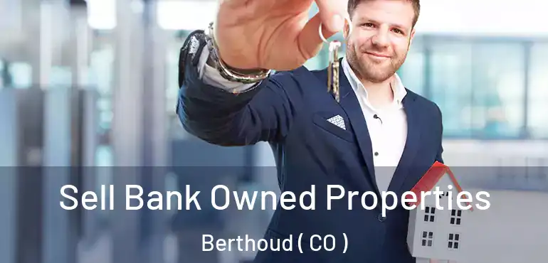 Sell Bank Owned Properties Berthoud ( CO )