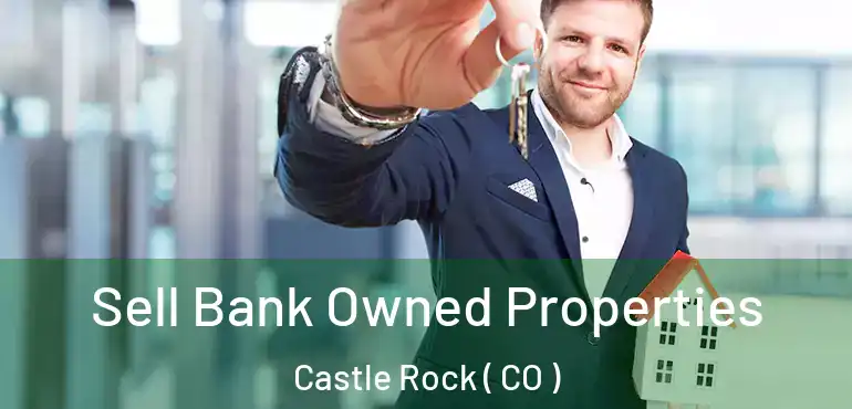 Sell Bank Owned Properties Castle Rock ( CO )