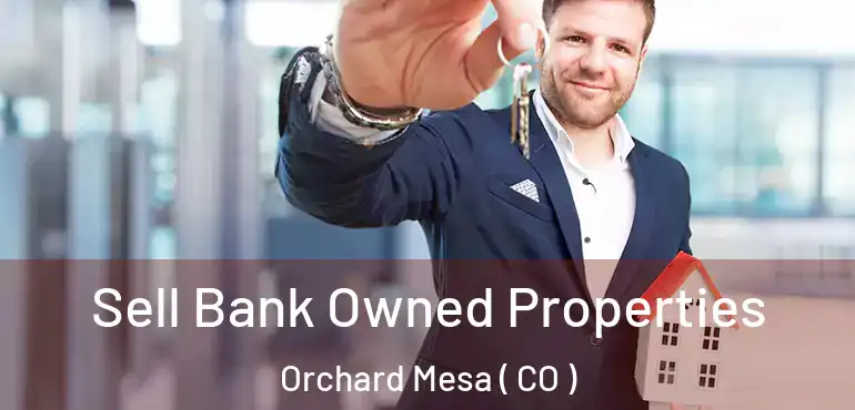 Sell Bank Owned Properties Orchard Mesa ( CO )