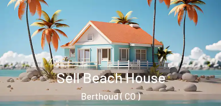 Sell Beach House Berthoud ( CO )