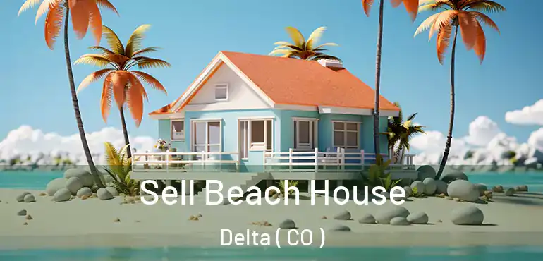 Sell Beach House Delta ( CO )