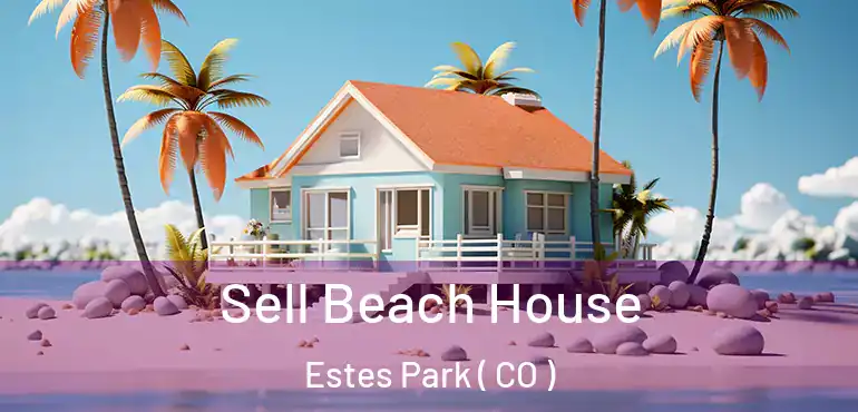 Sell Beach House Estes Park ( CO )