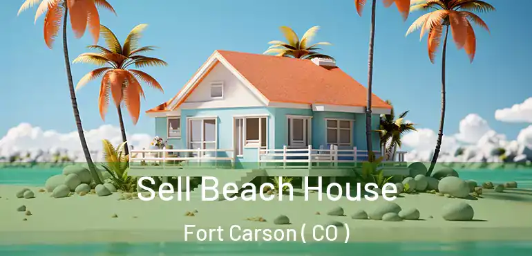 Sell Beach House Fort Carson ( CO )