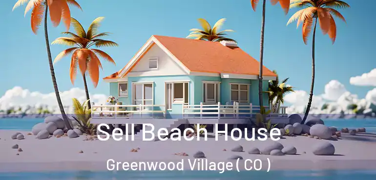 Sell Beach House Greenwood Village ( CO )