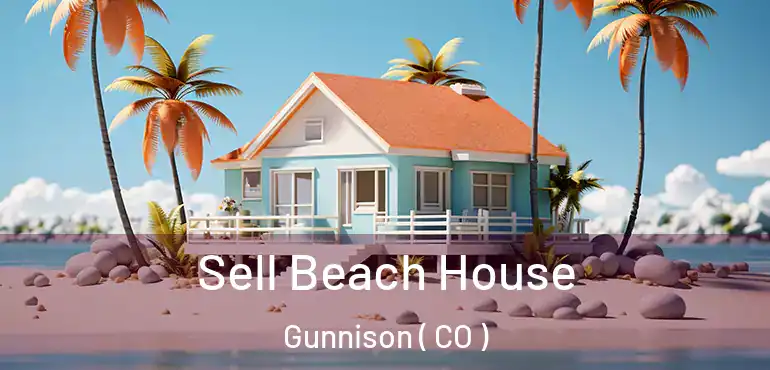 Sell Beach House Gunnison ( CO )